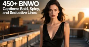 450+BNWO Captions:Bold, Spicy, and Seductive Lines