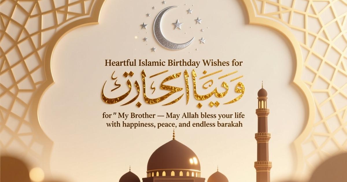  Heartfelt Islamic Birthday Wishes for Brother